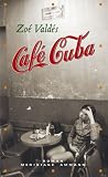Cafe Cuba - Eine turbulente und leidenschaftliche Irrfahrt des Herzens - Zo&eacute; Vald&eacute;s, Klaus Laabs