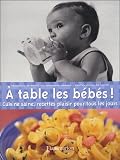 A table les b�b�s ! : Cuisine saine, recettes plaisir pour tous les jours