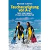 Tauchausr�stung von A bis Z. Tipps f�r Einkauf, Pflege und Reparatur (Edition Naglschmid)