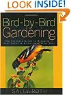 Bird-by-Bird Gardening: The Ultimate Guide to Bringing in Your Favorite Birds-Year after Year