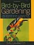 Bird-by-Bird Gardening: The Ultimate Guide to Bringing in Your Favorite Birds-Year after Year