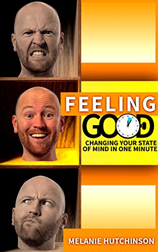 Feeling good: Changing your state of mind in a minute: Control emotions, Relieve Stress, Stop Worrying, smile free, feeling good the new mood therapy
