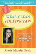 Wear Clean Underwear!: A Fast, Fun, Friendly and Essential Guide to Legal Planning for Busy Parents