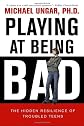 Playing at Being Bad: The Hidden Resilience of Troubled Teens