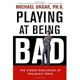 playing at being bad the hidden resilience of troubled teens