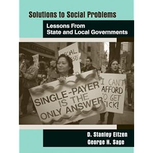 Solutions to Social Problems: Lessons from State and Local Government by D. Stanley Eitzen and George H. Sage
