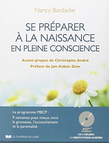 Se préparer à la naissance en pleine conscience : Le programme MBCP : 9 semaines pour mieux vivre la grossesse, l'accouchement et la parentalité (1CD audio) Se préparer à la naissance en pleine conscience : Le programme MBCP : 9 semaines pour mieux vivre la grossesse, l'accouchement et la parentalité (1CD audio)