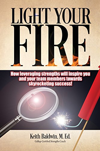 light your fire how leveraging strengths will inspire you and your team members towards skyrocketing success