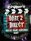 Chillers Dare 2 Direct Short Film Festival 2007