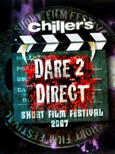 Chiller's Dare 2 Direct Short Film Festival 2007