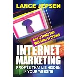 Internet Marketing-Profits That Lie Hidden In Your Website: How To Triple Your Web Sales In 25 Days