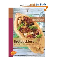 Brotbacklust: 222 Rezepte f�r den Brotbackautomaten