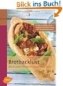 Brotbacklust: 222 Rezepte f�r den Brotbackautomaten