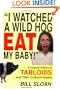 I Watched a Wild Hog Eat My Baby: A Colorful History of Tabloids and Their Cultural Impact