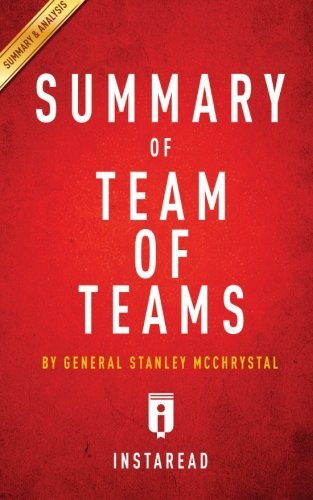 Summary of Team of Teams: by General Stanley McChrystal | Includes Analysis, by Instaread