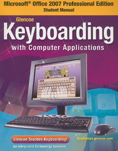 Glencoe Keyboarding With Computer Applications, Microsoft Office 2007, Student Manual (JOHNSON: GREGG MICRO KEYBOARD)