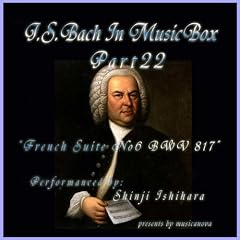 Bach In Musical Box 22 / French Suite No.6 E Major BWV817