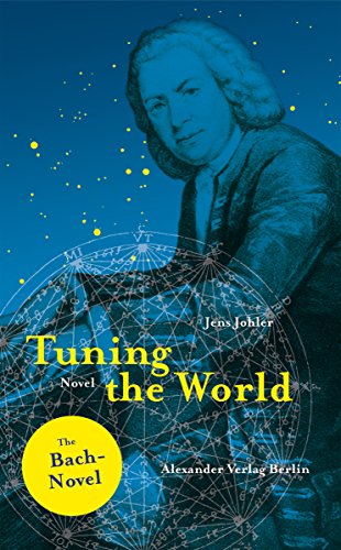 Tuning the World: The Johann-Sebastian Bach-Novel (Excerpt)