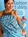 Fashion T-Shirts: Easy-Sew Projects for Fun Fashion by Lorine Mason
