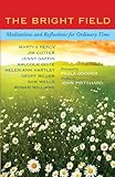 The bright field : meditations and reflections for ordinary time
