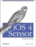 iOS 4 Sensor Programming: Augmented Reality and Location Enabled iPhone and iPad Apps