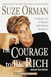 The Courage to be Rich: Creating a Life of Material and Spiritual Abundance