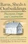 Barns, Sheds and Outbuildings: Placement, Design and Construction