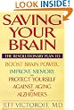 Saving Your Brain: The Revolutionary Plan to Boost Brain Power, Improve Memory and Protect Yourself Against Aging and Alzheimer's