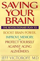 Saving Your Brain: The Revolutionary Plan to Boost Brain Power, Improve Memory and Protect Yourself Against Aging and Alzheimer's