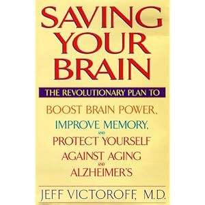 Saving Your Brain: The Revolutionary Plan to Boost Brain Power, Improve Memory, and Protect Yourself against Aging and Alzheimer's
