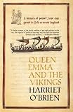 Queen Emma: A History of Power, Love, and Greed in 11th-Century England