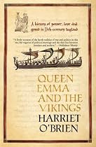 Queen Emma: A History of Power, Love, and Greed in 11th-Century England