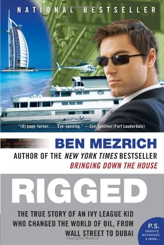 Rigged: The True Story of an Ivy League Kid Who Changed the World of Oil, from Wall Street to Dubai (P.S.)