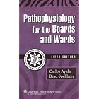 Pathophysiology for the Boards and Wards (Boards and Wards Series) by Carlos Ayala and Brad Spellberg