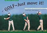 Golf - Just move it. Der schnelle Weg zu Ihrem eigenen Schwung.