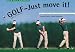 Golf - Just move it. Der schnelle Weg zu Ihrem eigenen Schwung.