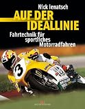 Auf der Ideallinie. Fahrtechnik fuer sportliches Motorradfahren