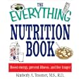 The Everything Nutrition Book: Boost Energy, Prevent Illness, and Live Longer (Everything:... by Kimberly A. Tessmer