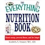 The Everything Nutrition Book: Boost Energy, Prevent Illness, and Live Longer (Everything: Health and Fitness)
