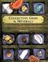 Collecting Gems & Minerals: Hold the Treasures of the Earth in the Palm of Your Hand