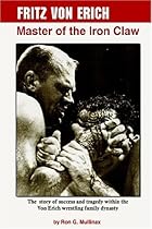 Fritz Von Erich: Master of the Iron Claw Fritz Von Erich: Master of the Iron Claw