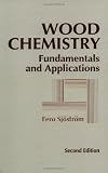 Wood Chemistry, Second Edition: Fundamentals and Applications