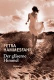 Der gl&auml;serne Himmel: Psychothriller - Petra Hammesfahr