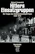 Hitlers Einsatzgruppen. Die Truppen des Weltanschauungskrieges 1938-1942