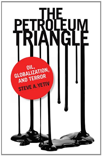 The Petroleum Triangle: Oil, Globalization, and Terror
