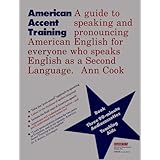 american accent training a guide to speaking and pronouncing american english for anyone who speaks english as