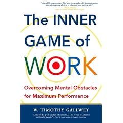 The Inner Game of Work: Overcoming Mental Obstacles for Maximum Performance
