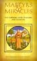 Martyrs & Miracles: The Inspiring Lives of Saints and Martyrs