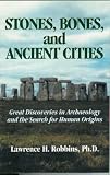 Stones, Bones and Ancient Cities: Great Discoveries in Archaeology and the Search for Human Origins