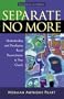 Separate No More: Understanding and Developing Racial Reconciliation in Your Church